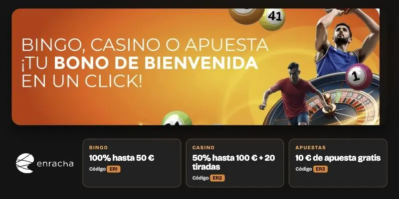 Enracha: bono de bienvenida de bingo, casino o apuestas con los códigos ER1, ER2 y ER3